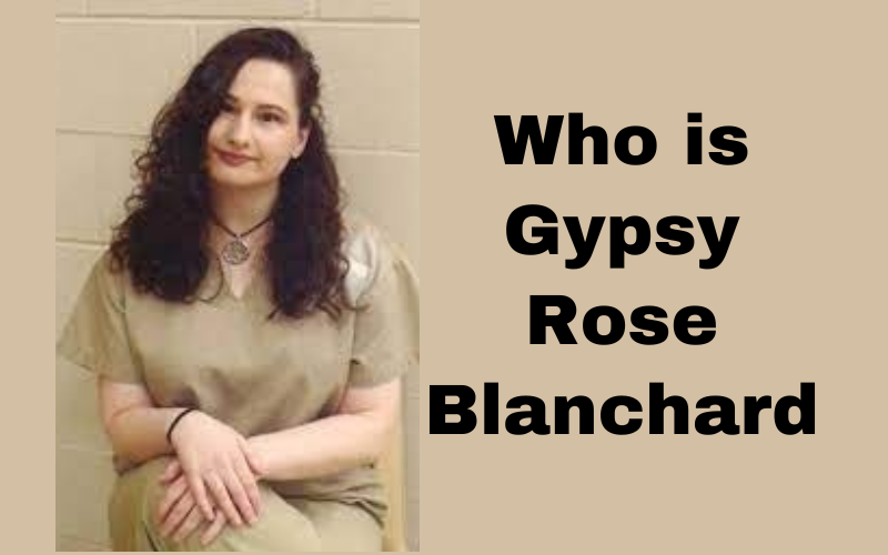 Who is Gypsy Rose Blanchard