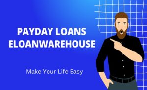 Payday Loans eLoanWarehouse: A Comprehensive Guide