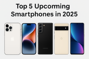 Top 5 Upcoming Smartphones in 2025