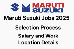 maruti-suzuki-jobs-2025-selection-process-salary-and-work-location-details