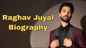 Raghav Juyal Biography Age